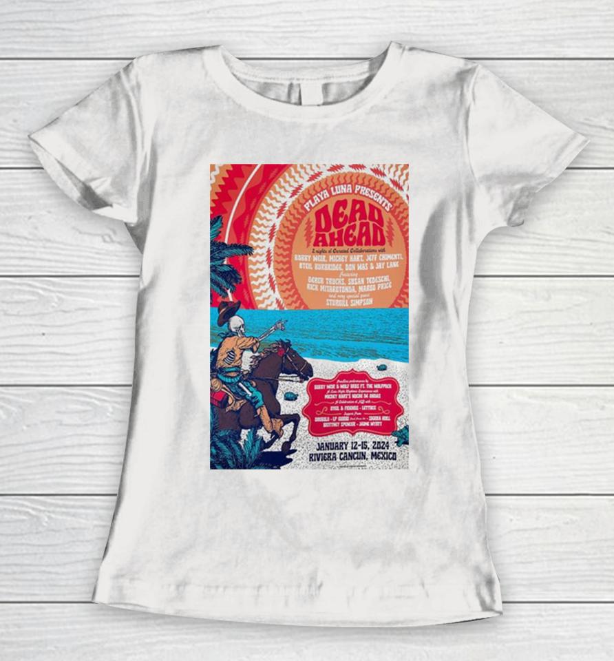 Playa Luna Presents Dead Ahead Festival January 12 15 2024 Riviera Cancún, Mexico Poster Women T-Shirt
