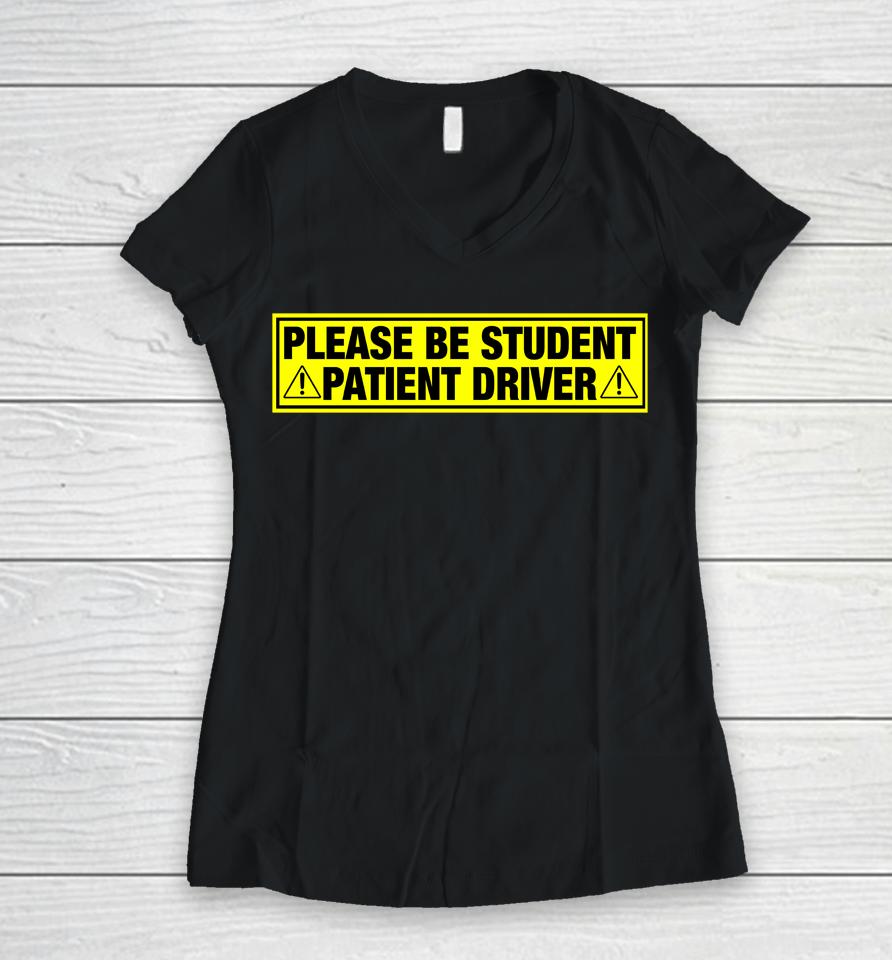 Please Be Student Patient Driver Women V-Neck T-Shirt