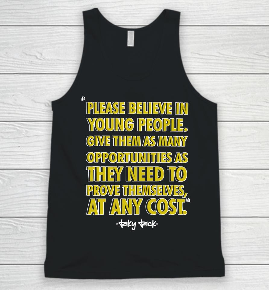 Please Believe In Young People Give Them As Many Opportunities As They Need To Prove Themselves At Any Cost Unisex Tank Top