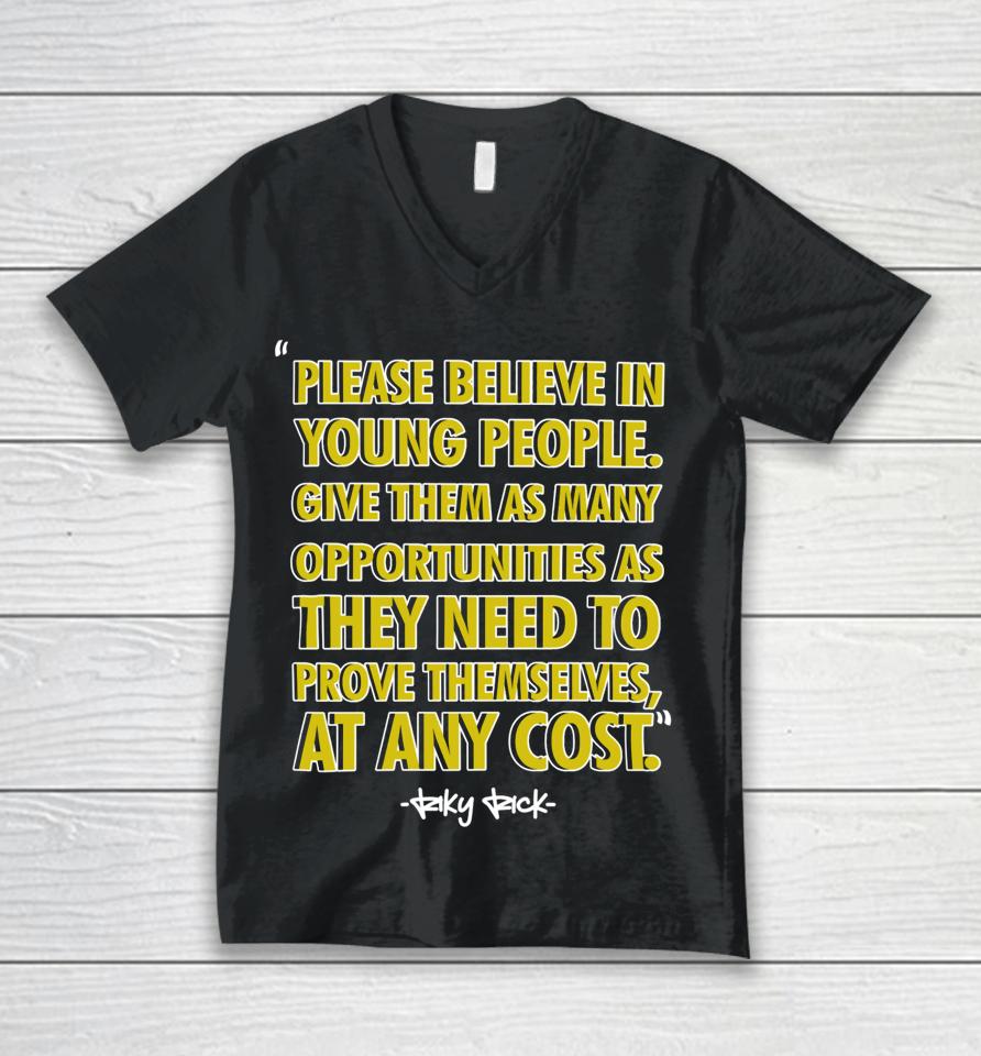 Please Believe In Young People Give Them As Many Opportunities As They Need To Prove Themselves At Any Cost Unisex V-Neck T-Shirt