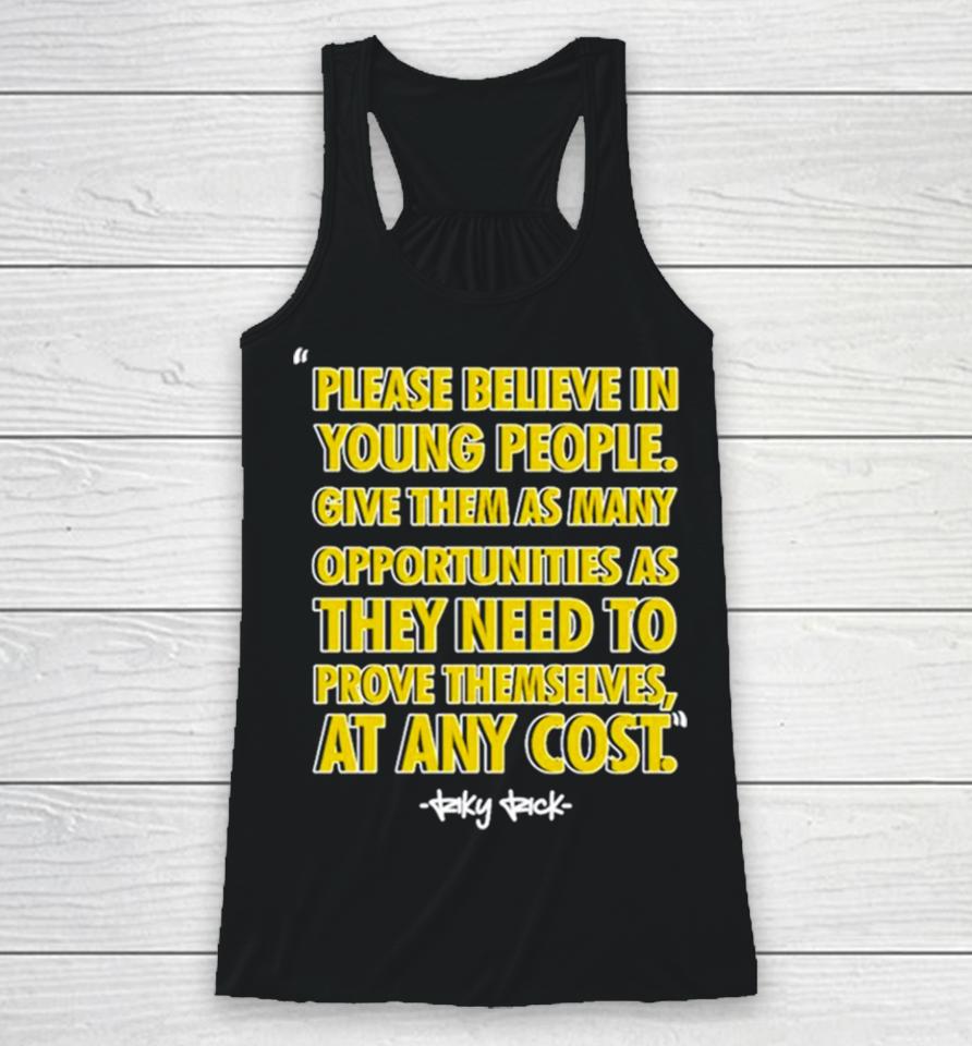 Please Believe In Young People Give Them As Many Opportunities As They Need To Prove Themselves At Any Cost Racerback Tank