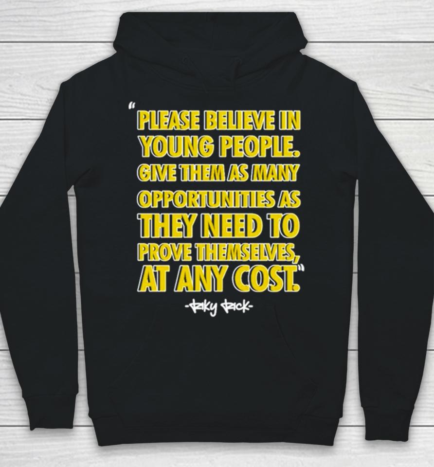 Please Believe In Young People Give Them As Many Opportunities As They Need To Prove Themselves At Any Cost Hoodie