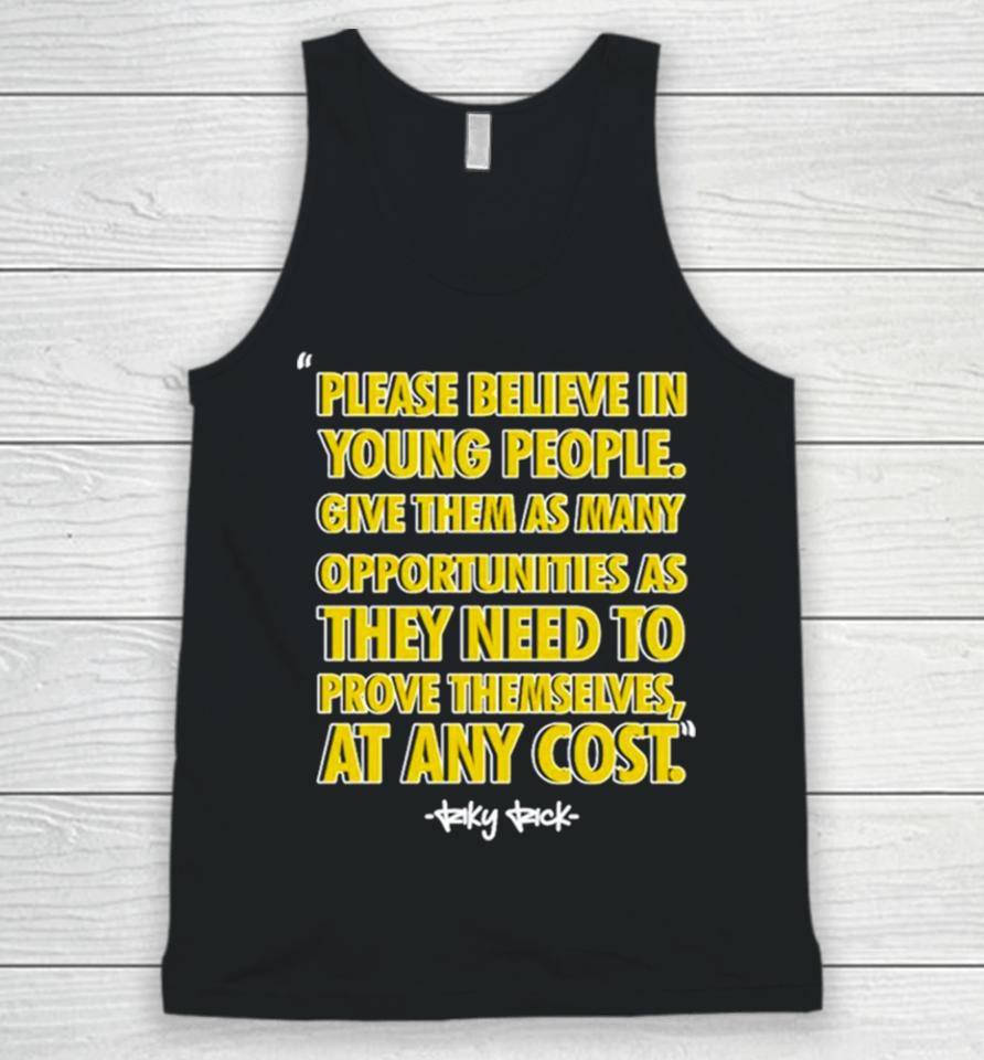 Please Believe In Young People Give Them As Many Opportunities As They Need To Prove Themselves At Any Cost Unisex Tank Top