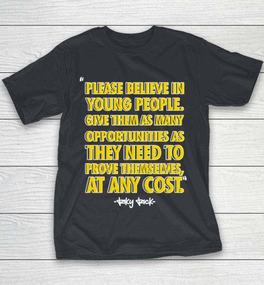 Please Believe In Young People Give Them As Many Opportunities As They Need To Prove Themselves At Any Cost Youth T-Shirt
