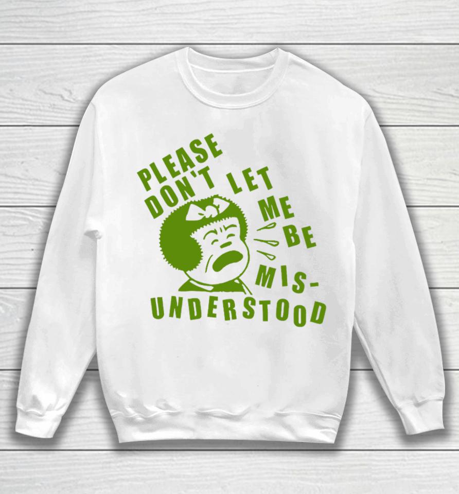 Please Don't Let Me Be Misunderstood Sweatshirt