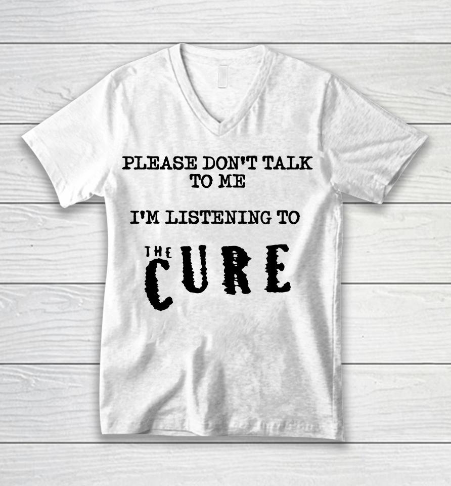 Please Don't Talk To Me I'm Listening To The Cure Kat Cured Emotions Unisex V-Neck T-Shirt