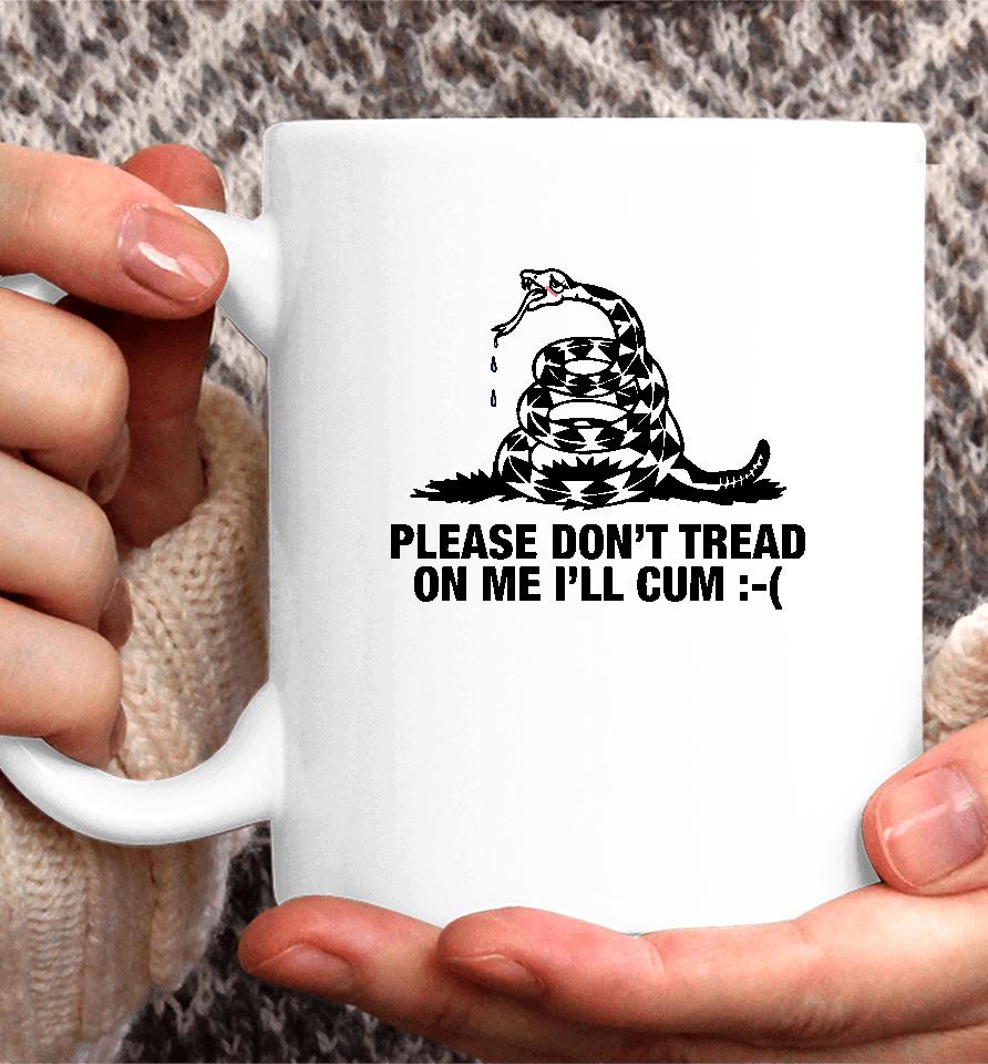 Please Don't Tread On Me I'll Cum Coffee Mug