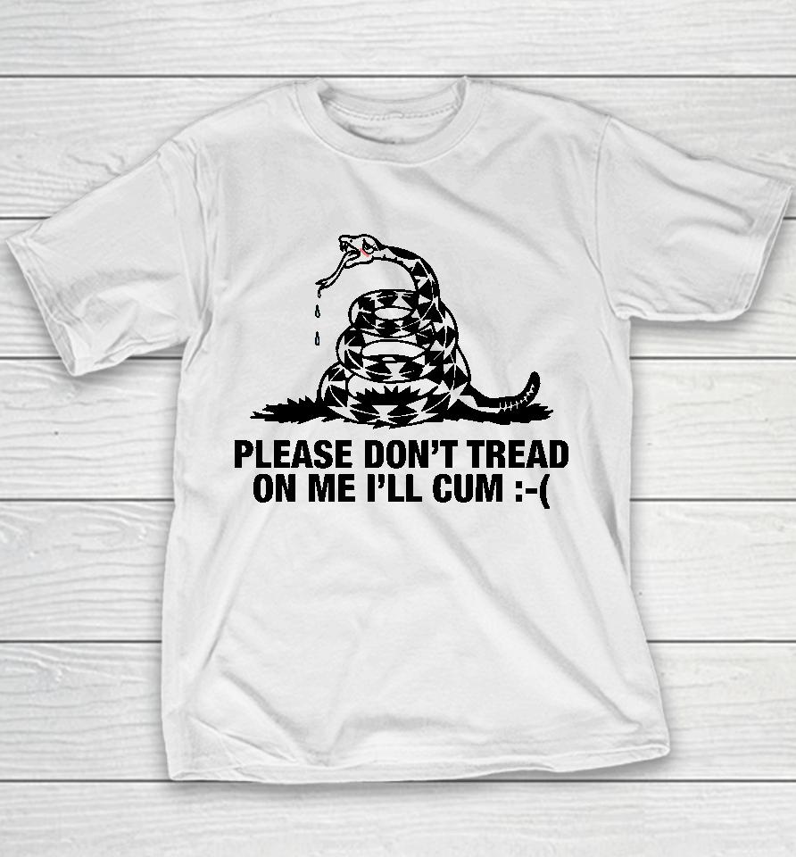 Please Don't Tread On Me I'll Cum Youth T-Shirt