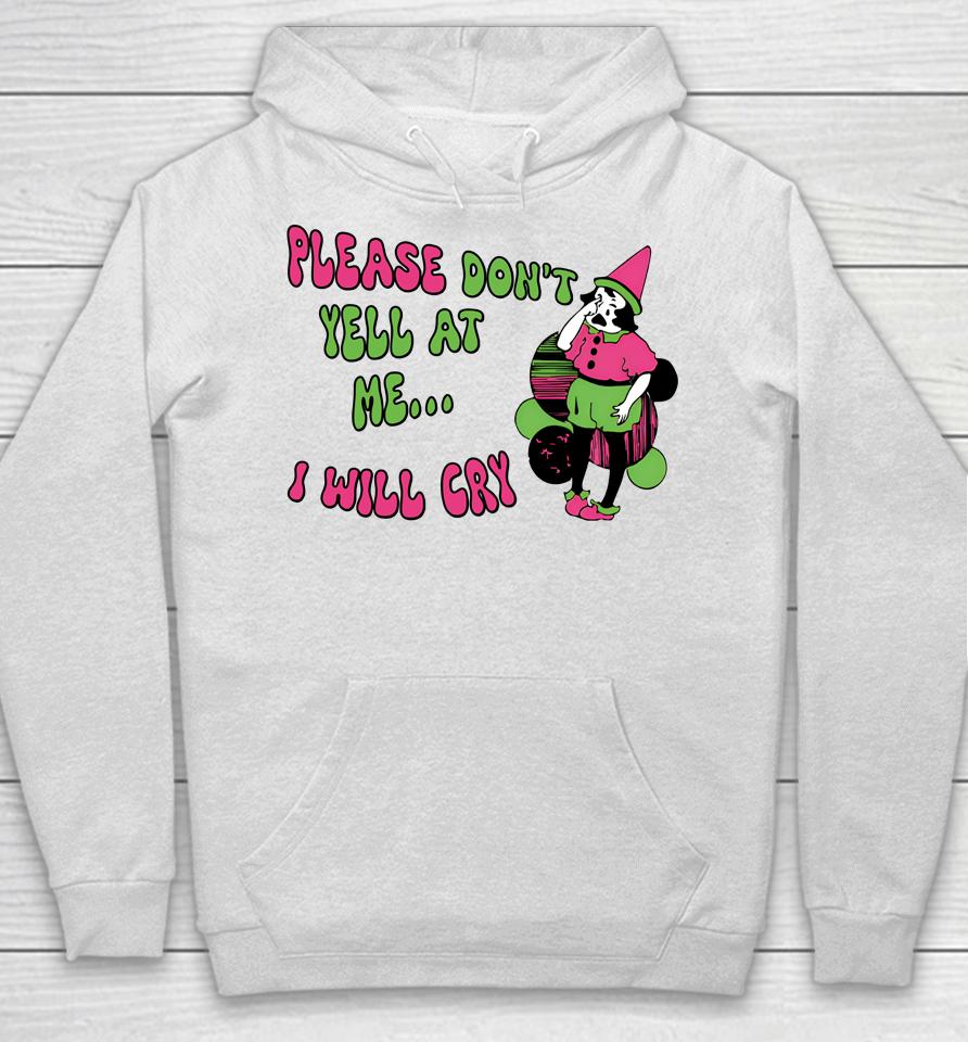 Please Don't Yell At Me I Will Cry Hoodie