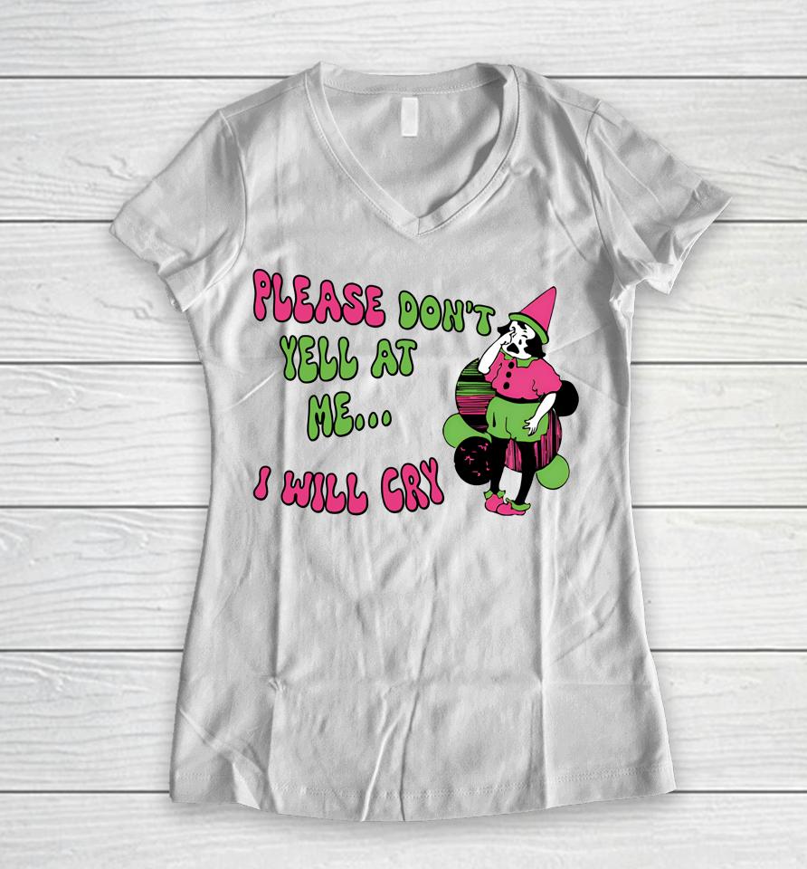 Please Don't Yell At Me I Will Cry Women V-Neck T-Shirt