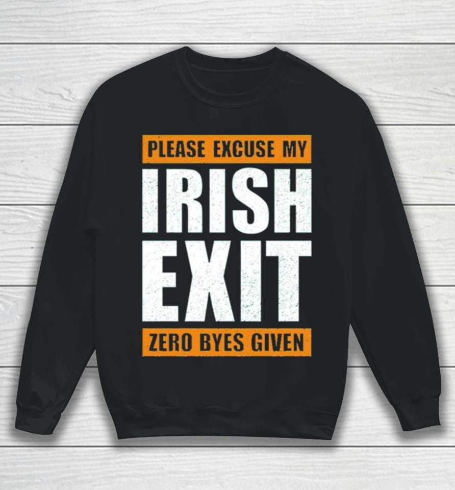 Please Excuse My Irish Exit Zero Byes Given Sweatshirt