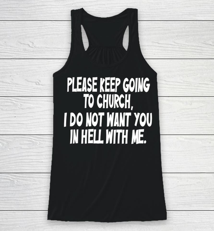Please Keep Going To Church I Do Not Want You In Hell With Me Racerback Tank