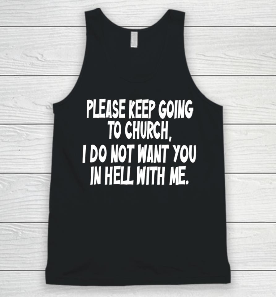 Please Keep Going To Church I Do Not Want You In Hell With Me Unisex Tank Top
