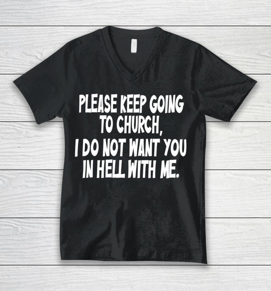 Please Keep Going To Church I Do Not Want You In Hell With Me Unisex V-Neck T-Shirt