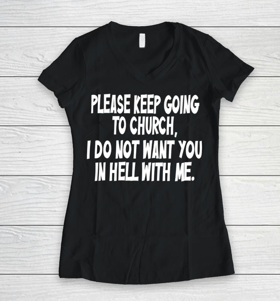 Please Keep Going To Church I Do Not Want You In Hell With Me Women V-Neck T-Shirt