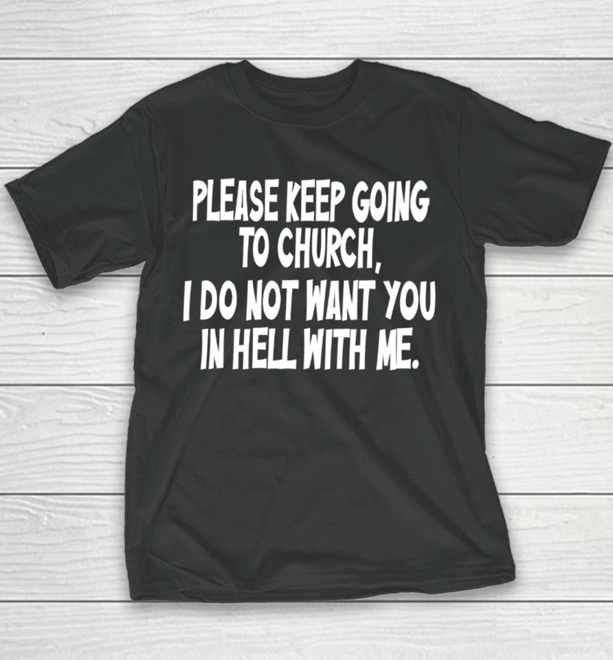 Please Keep Going To Church I Do Not Want You In Hell With Me Youth T-Shirt