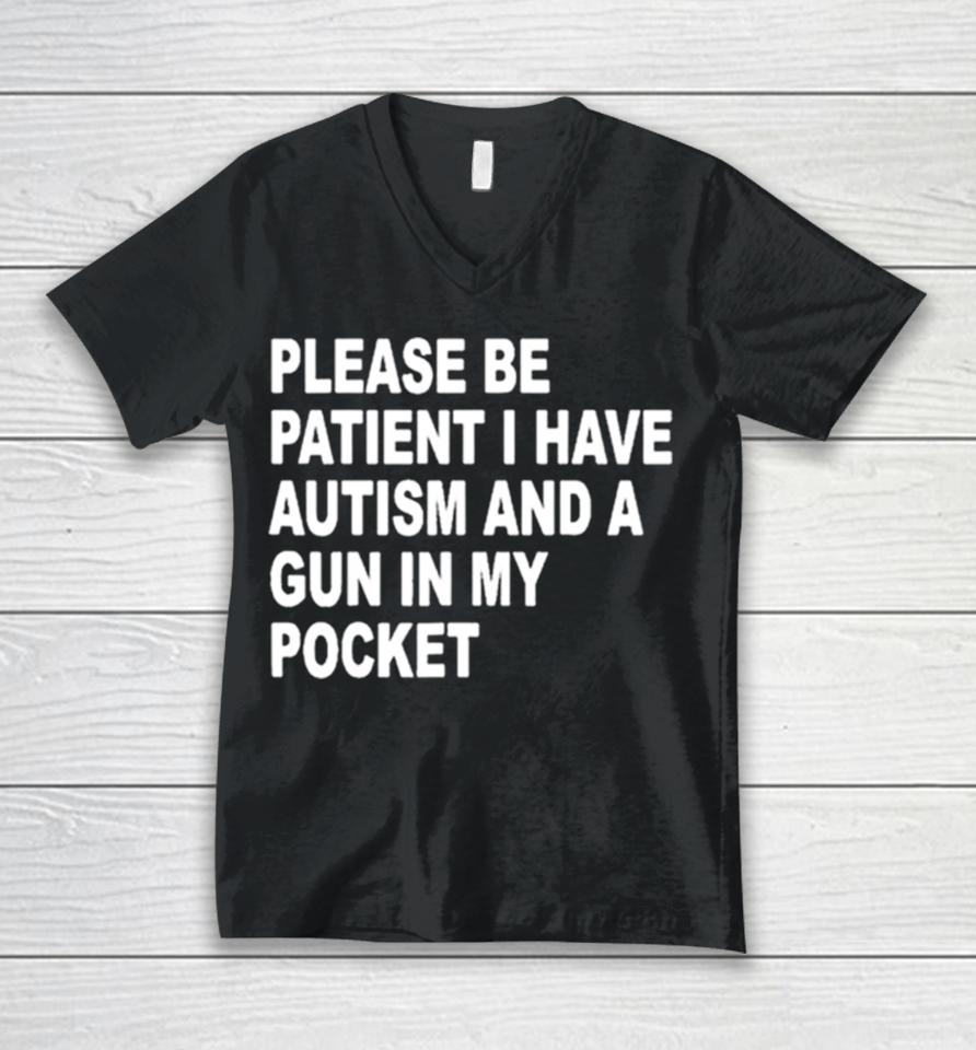 Please Patient I Have Autism And A Gun In My Pocket Unisex V-Neck T-Shirt