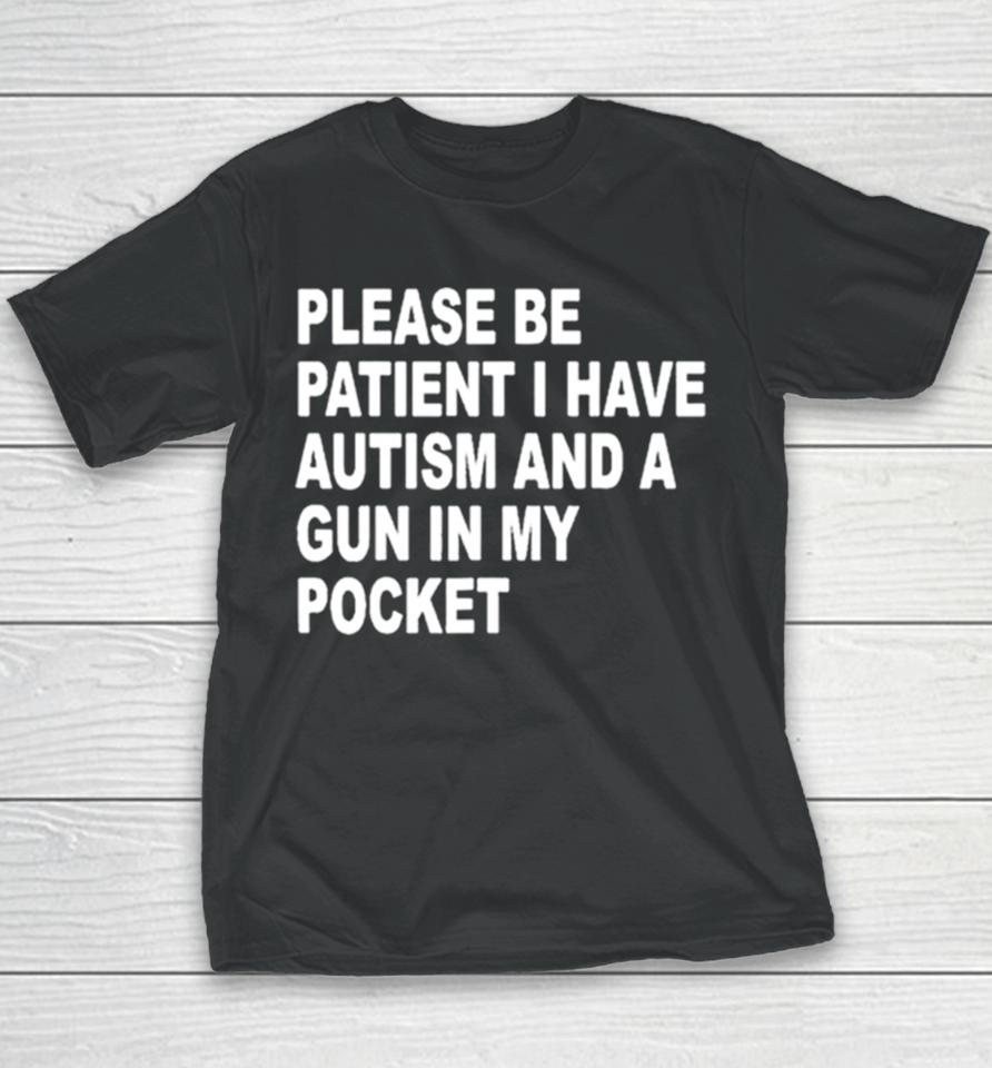 Please Patient I Have Autism And A Gun In My Pocket Youth T-Shirt