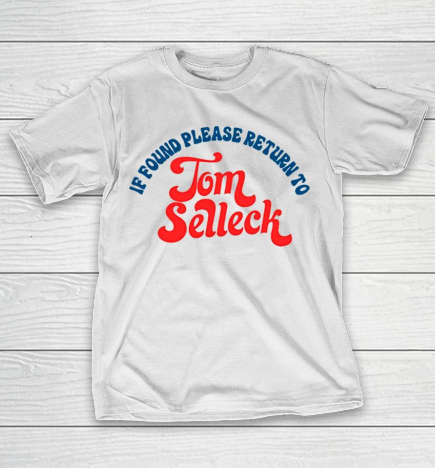 Please Return To Tom Selleck If Found T-Shirt
