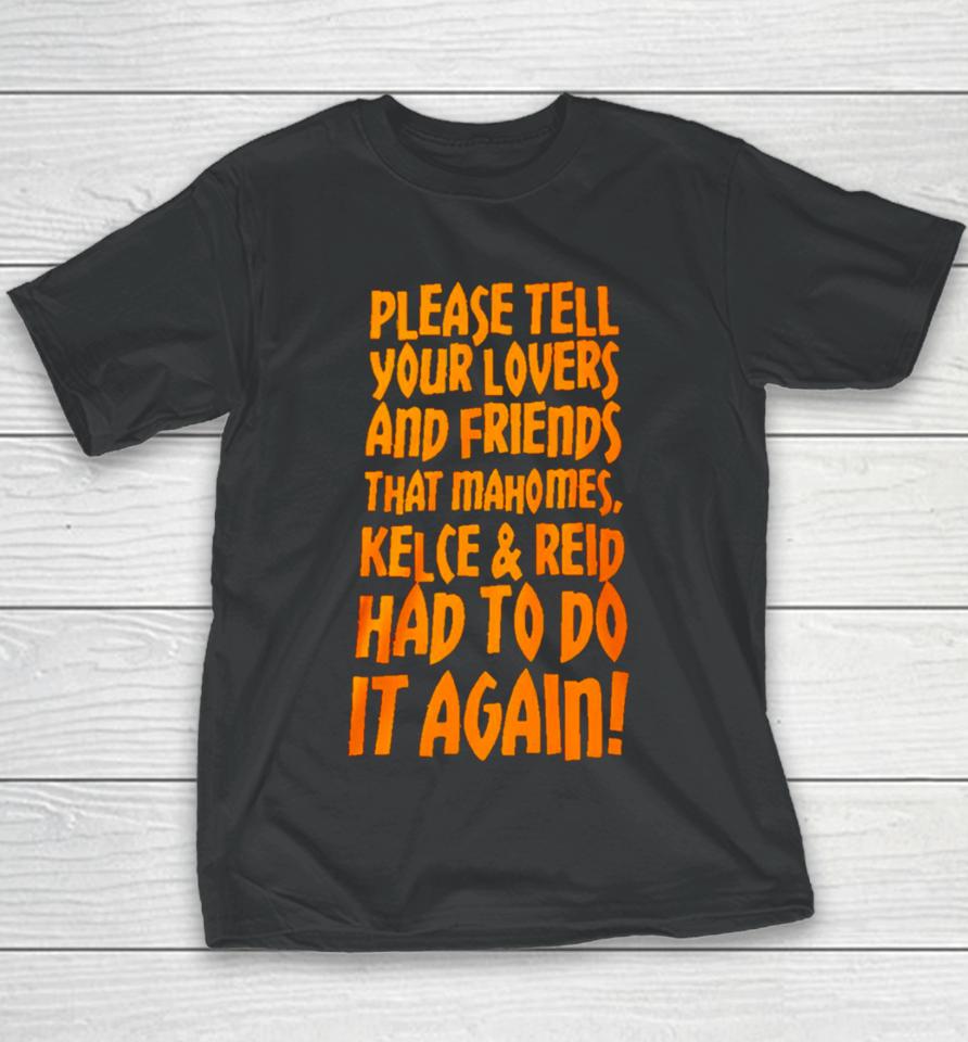 Please Tell Your Lovers And Friends That Mahomes Kelce And Reid Had To Do It Again Youth T-Shirt