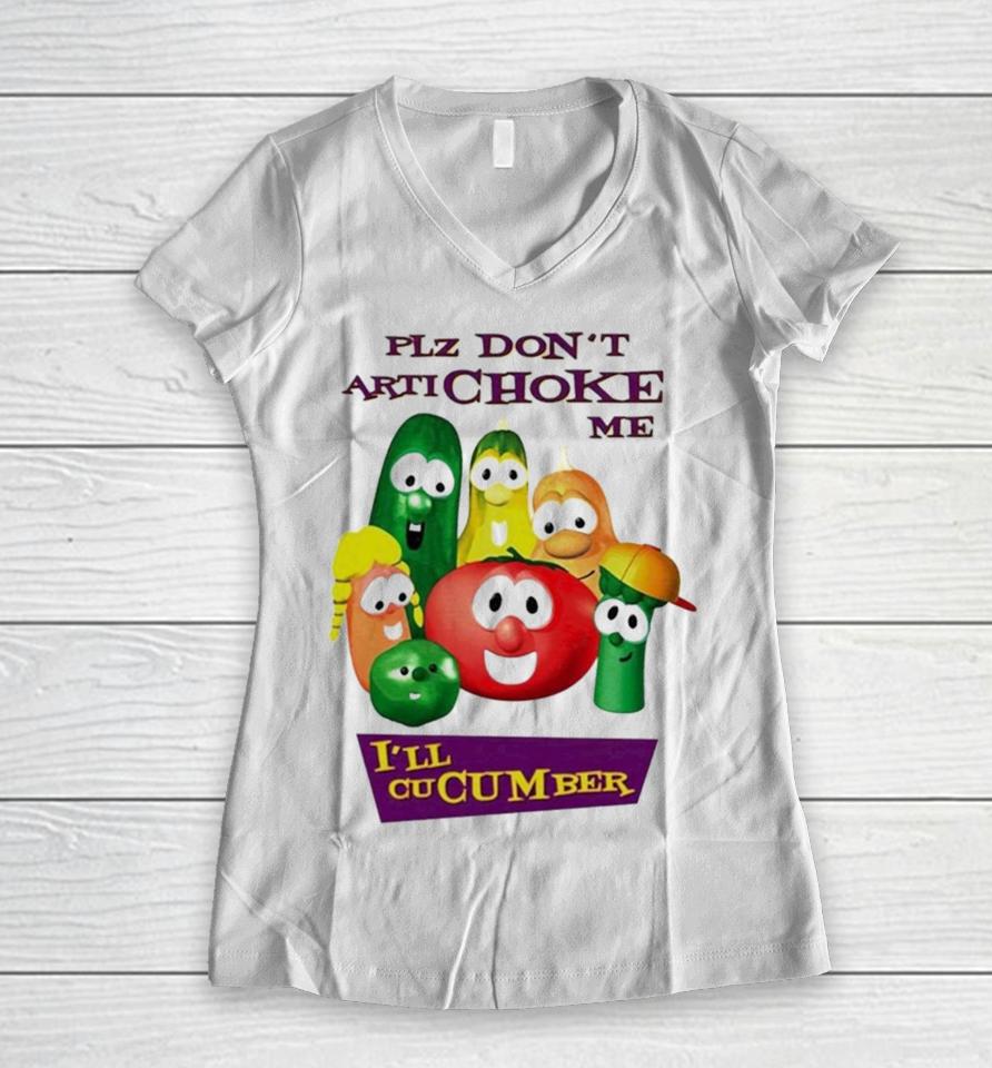 Plz Don’t Artichoke Me I’ll Cucumber Women V-Neck T-Shirt