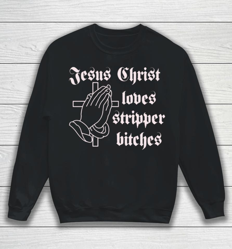 Poison Jesus Christ Loves Stripper Bitches Sweatshirt