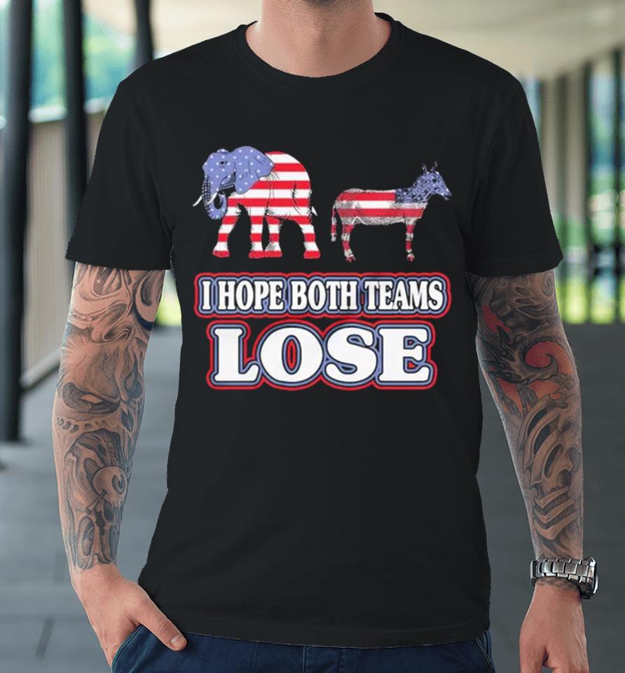Political I Hope Both Teams Lose Premium T-Shirt