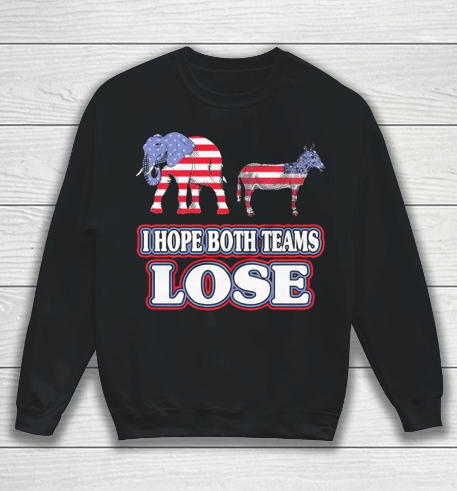 Political I Hope Both Teams Lose Sweatshirt