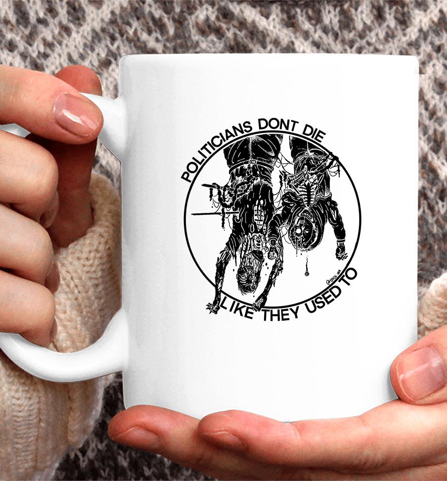 Politicians Don't Die Like They Used To Coffee Mug