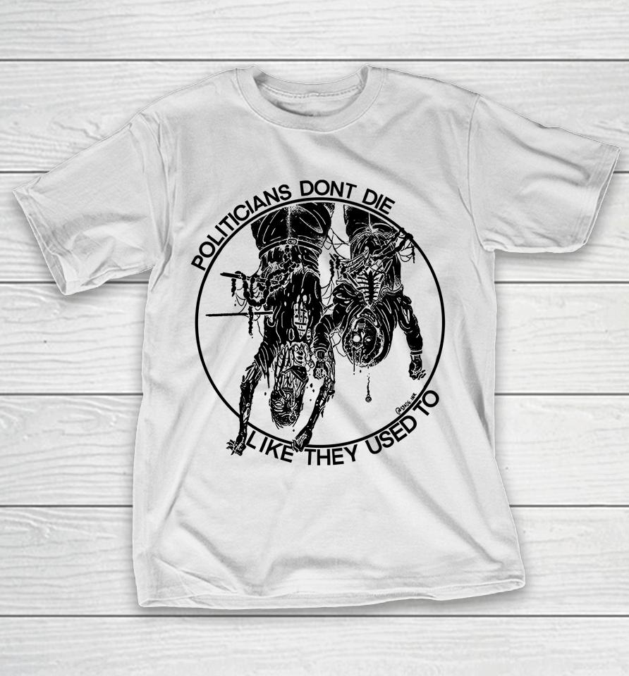 Politicians Don't Die Like They Used To T-Shirt