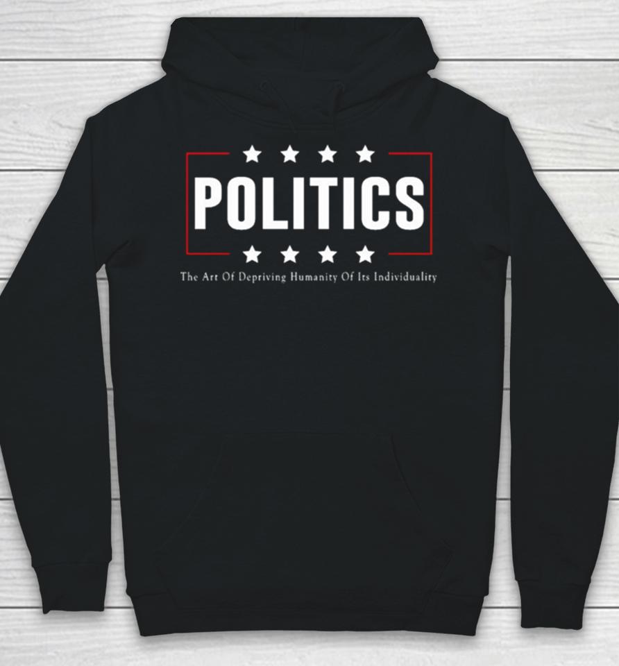 Politics The Art Of Depriving Humanity Of Its Individuality Hoodie