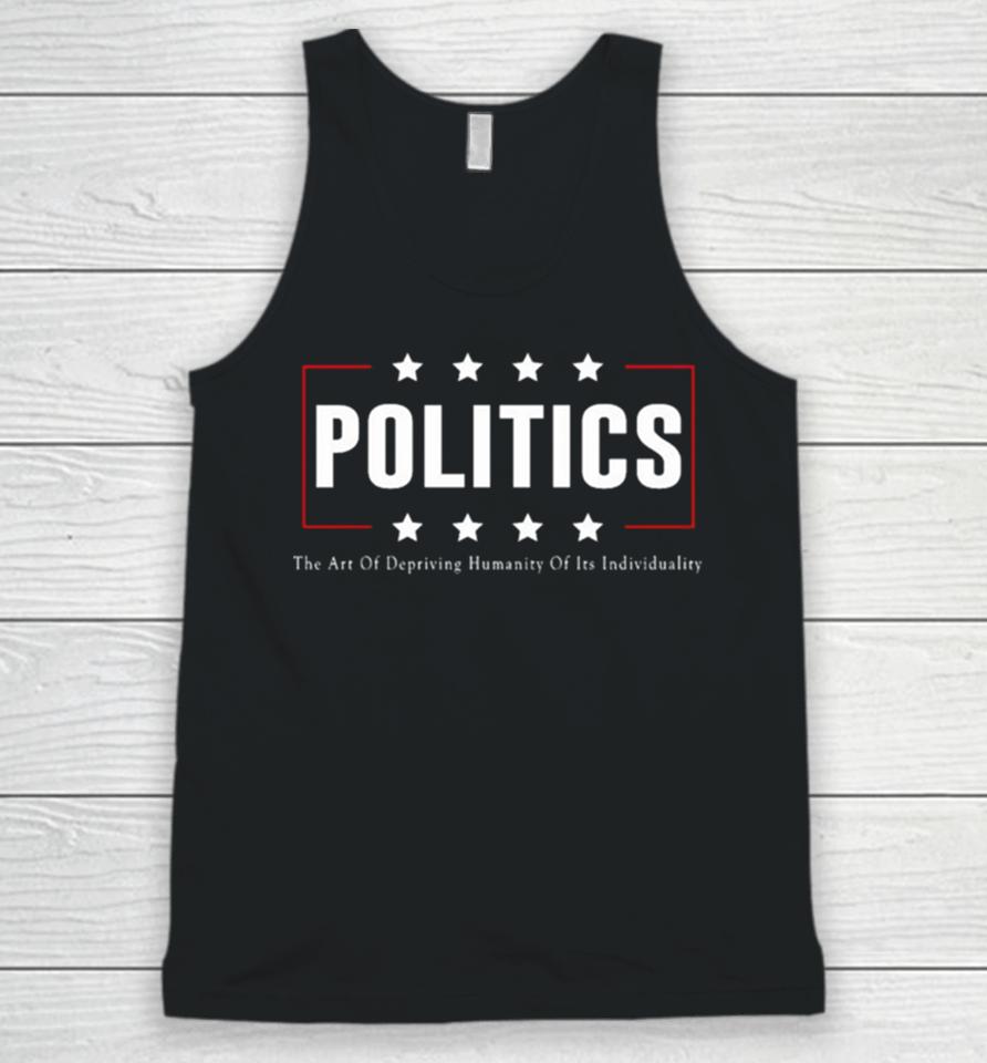 Politics The Art Of Depriving Humanity Of Its Individuality Unisex Tank Top