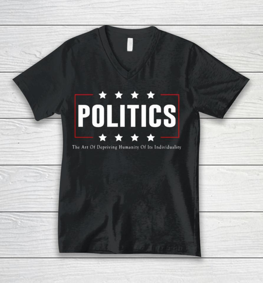 Politics The Art Of Depriving Humanity Of Its Individuality Unisex V-Neck T-Shirt