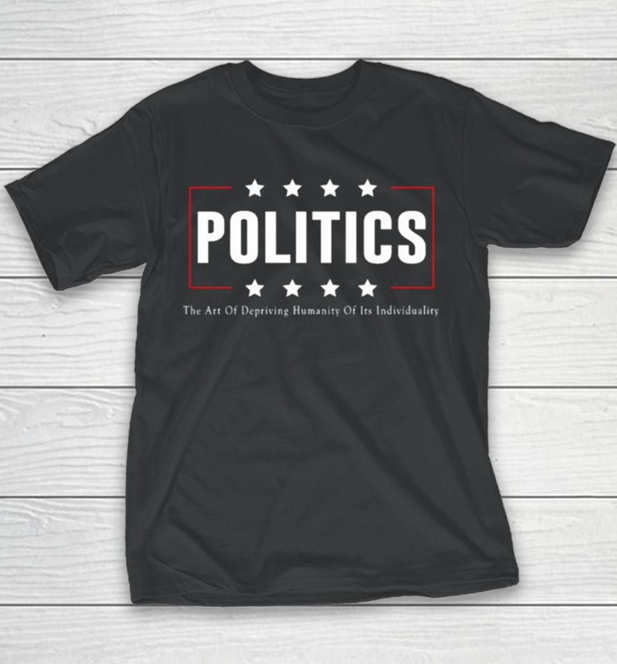 Politics The Art Of Depriving Humanity Of Its Individuality Youth T-Shirt