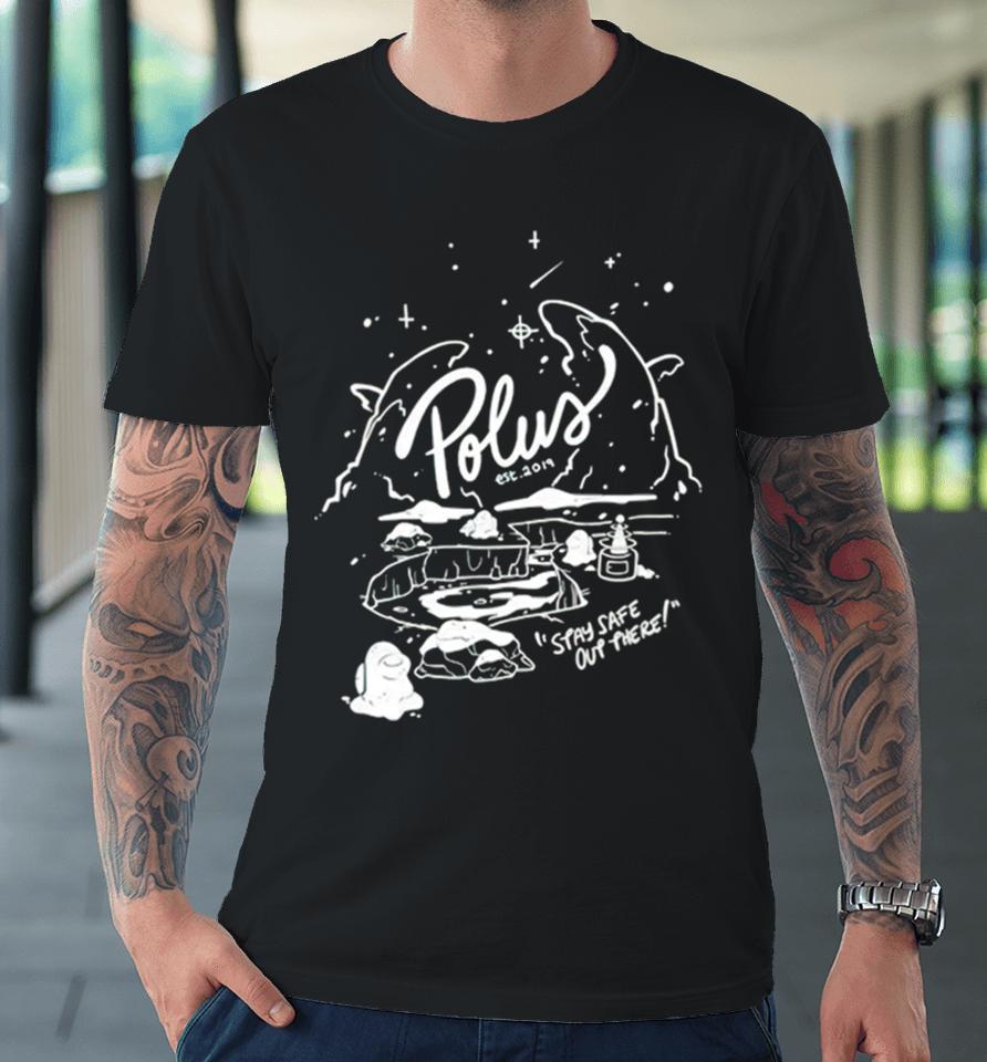 Polus Spay Safe Out There Premium T-Shirt
