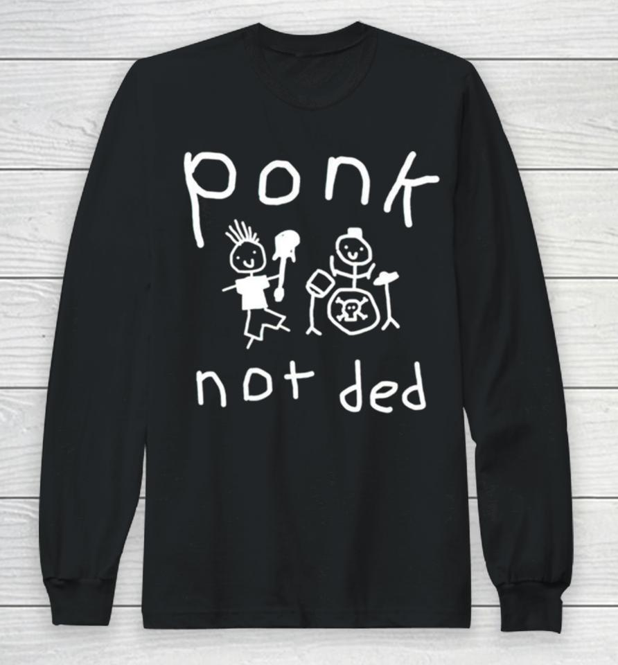 Ponk Not Ded Art Long Sleeve T-Shirt