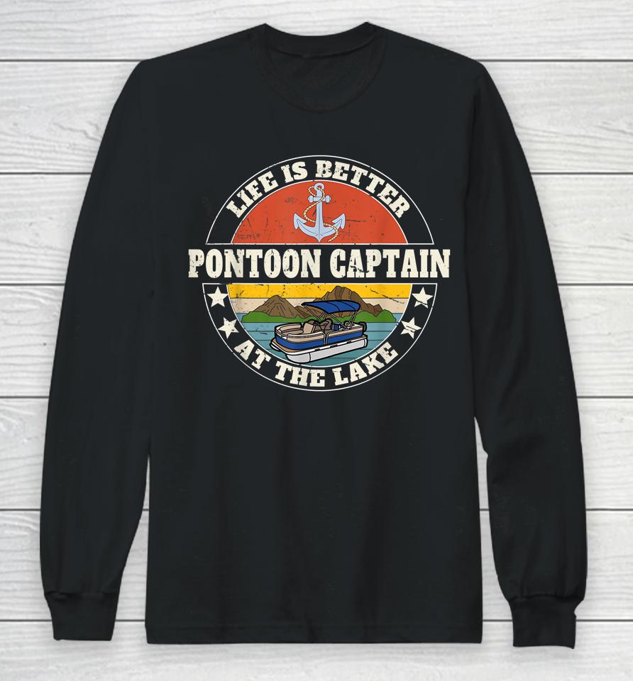 Pontoon Captain Life Is Better At The Lake And Boat Lover Long Sleeve T-Shirt