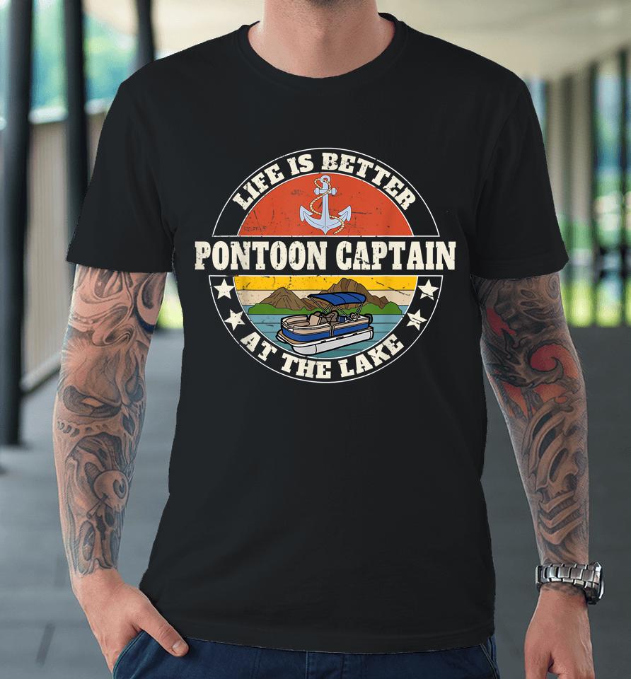 Pontoon Captain Life Is Better At The Lake And Boat Lover Premium T-Shirt