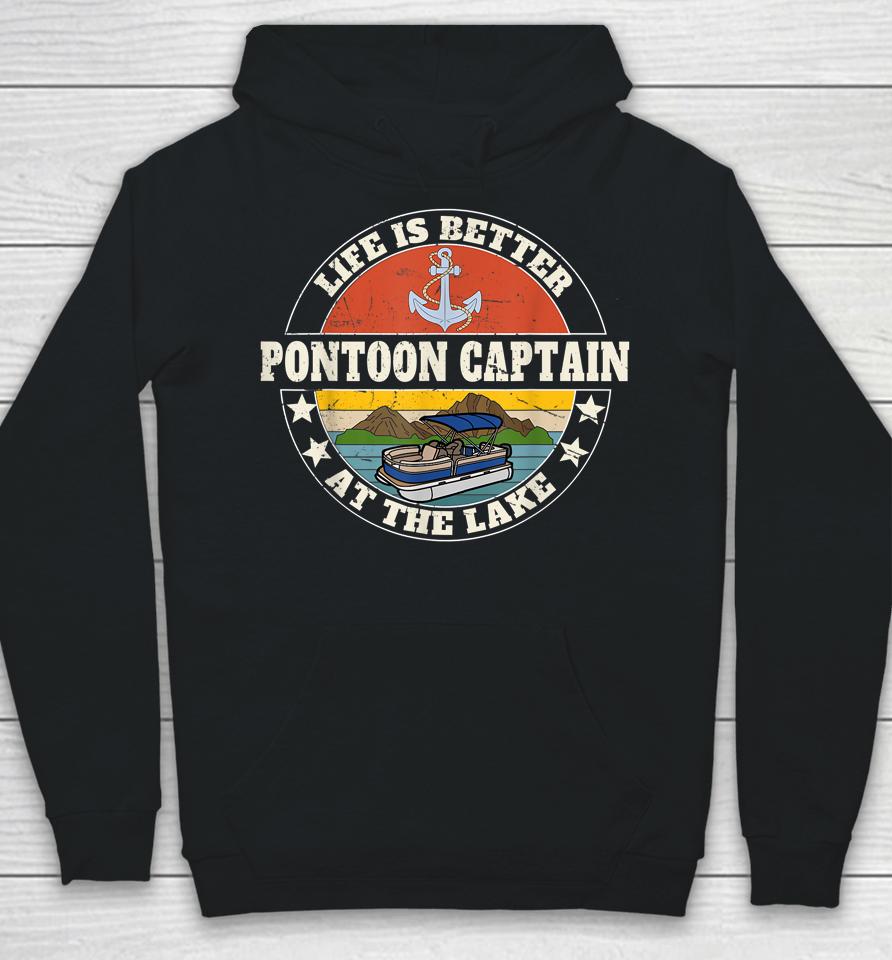 Pontoon Captain Life Is Better At The Lake And Boat Lover Hoodie