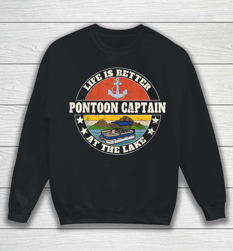 Pontoon Captain Life Is Better At The Lake And Boat Lover Sweatshirt