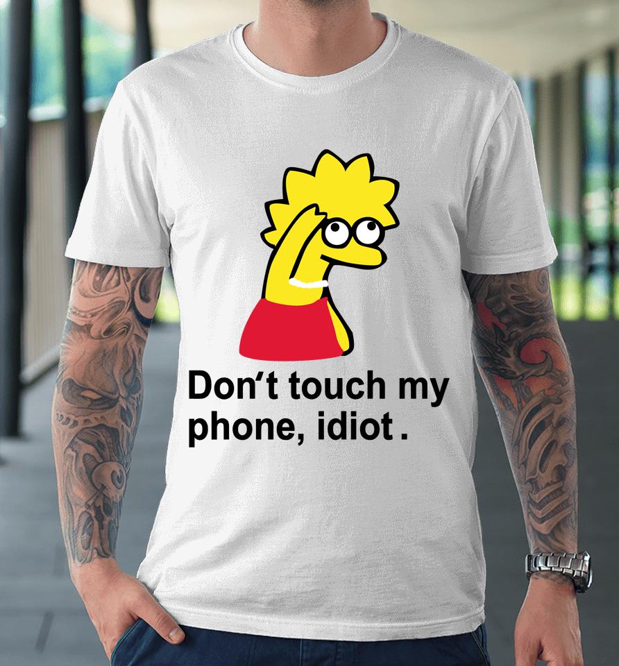 Poorly Translated  Don't Touch My Phone Idiot Lisa Simpson Premium T-Shirt