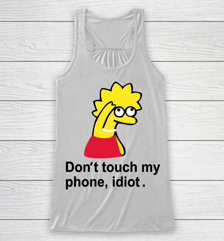 Poorly Translated  Don't Touch My Phone Idiot Lisa Simpson Racerback Tank