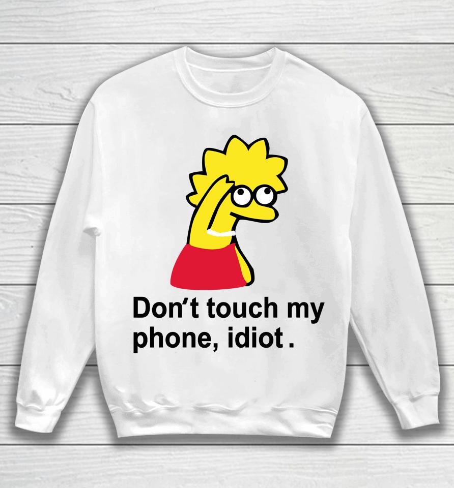 Poorly Translated  Don't Touch My Phone Idiot Lisa Simpson Sweatshirt