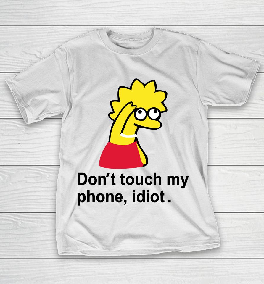 Poorly Translated  Don't Touch My Phone Idiot Lisa Simpson T-Shirt