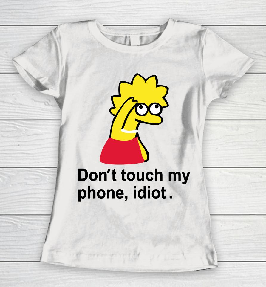 Poorly Translated  Don't Touch My Phone Idiot Lisa Simpson Women T-Shirt