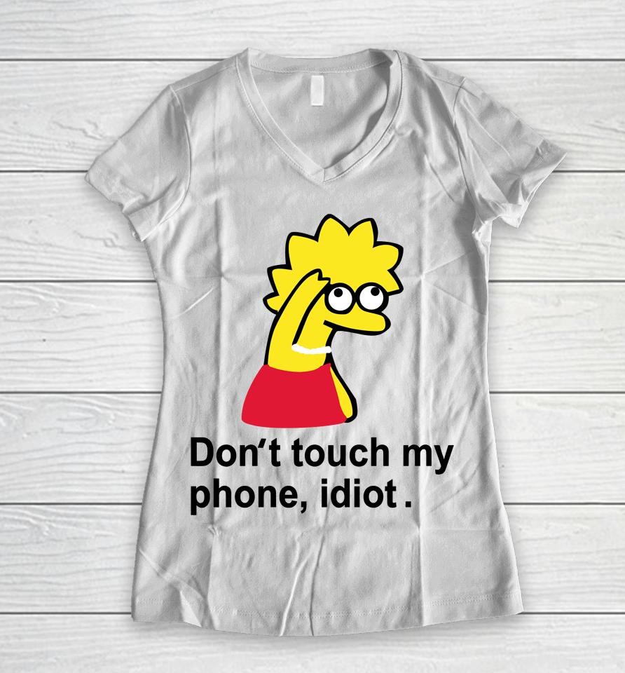 Poorly Translated  Don't Touch My Phone Idiot Lisa Simpson Women V-Neck T-Shirt