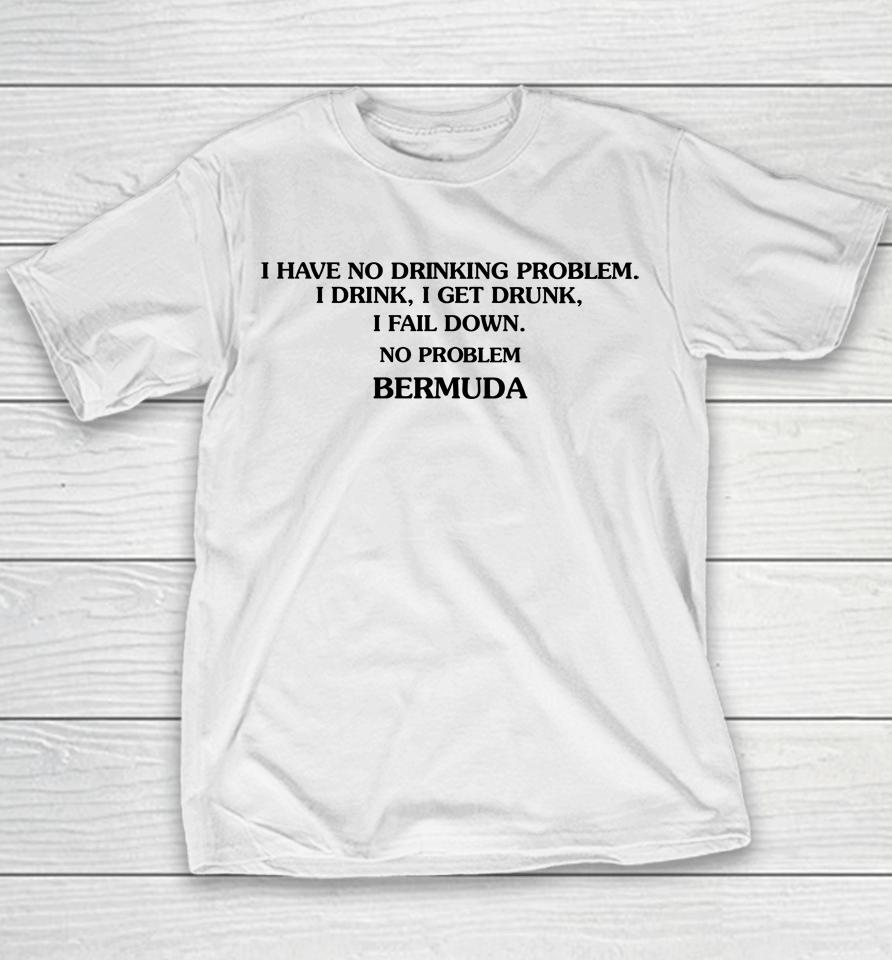 Poorly Translated  I Have No Drinking Problem I Drink I Get Drunk I Fail Down No Problem Bermu Youth T-Shirt