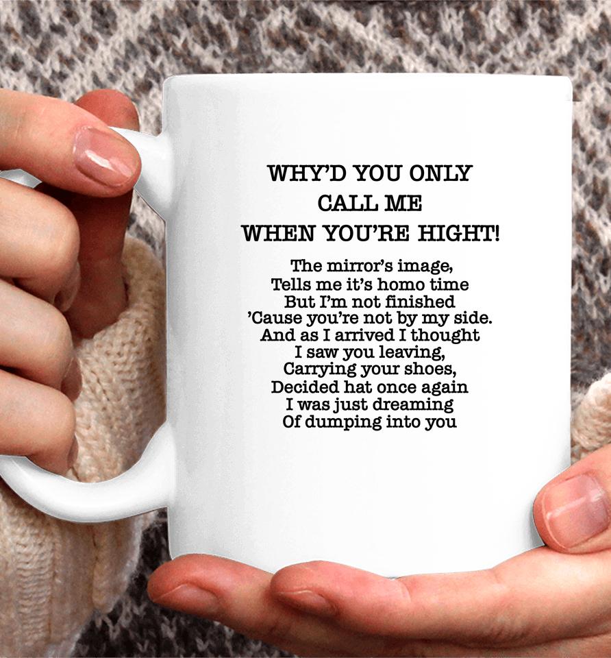 Poorly Translated  Why'd You Only Call Me When You're Hight Coffee Mug