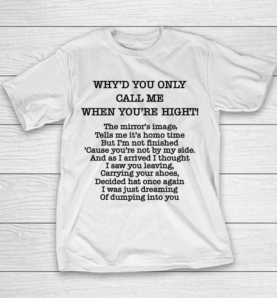 Poorly Translated  Why'd You Only Call Me When You're Hight Youth T-Shirt