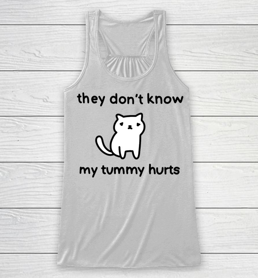 Poorlycatdrawthreadless Store They Don't Know My Tummy Hurts Racerback Tank